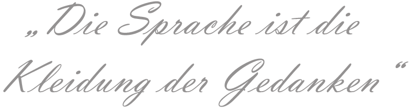 Die Sprache ist die Kleidung der Gedanken
